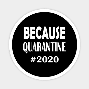 Because Quarantine 2020 Magnet